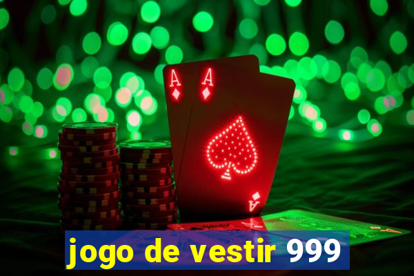 jogo de vestir 999